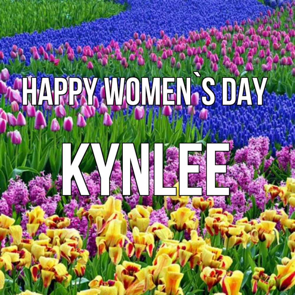 Greetings card с именем, Kynlee happy women`s day цветы Greetings with text for free download 